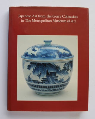 Item #25270 JAPANESE ART FROM THE GERRY COLLECTION IN THE METROPOLITAN MUSEUM OF ART. Barbara...
