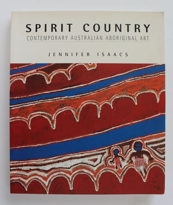 Item #25313 SPIRIT COUNTRY.Contemporary Australian Aboriginal Art. Jennifer ISAACS.