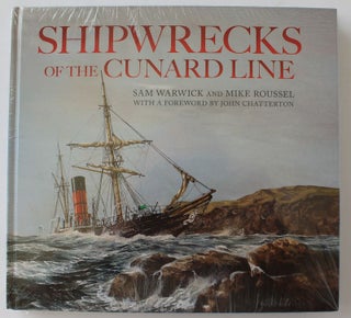 Item #25314 SHIPWRECKS OF THE CUNARD LINE. Sam WARWICK, Mike ROUSSEL