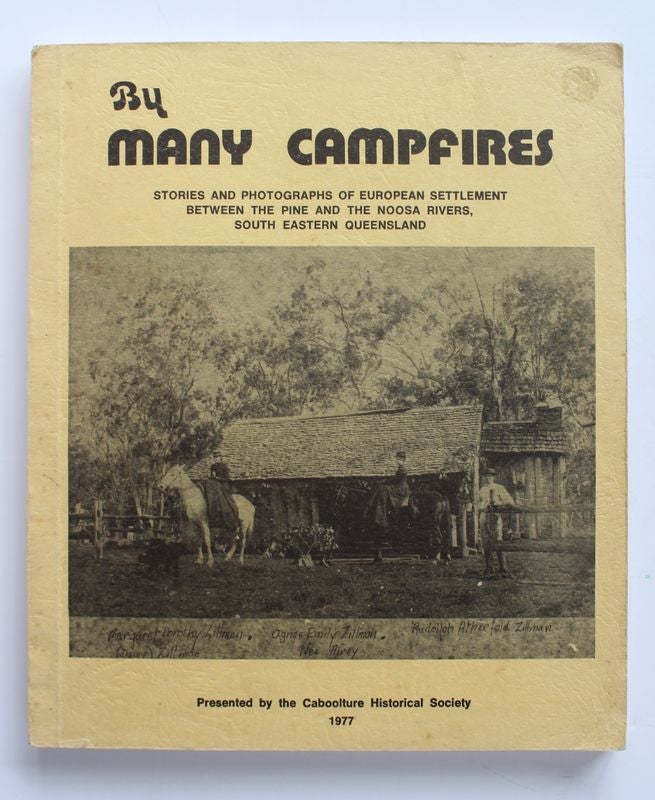 Item #25325 BY MANY CAMPFIRES. Stories and Photographs of European Settlement Between Pine and Noosa Rivers,South East Queensland. Stan TUTT.