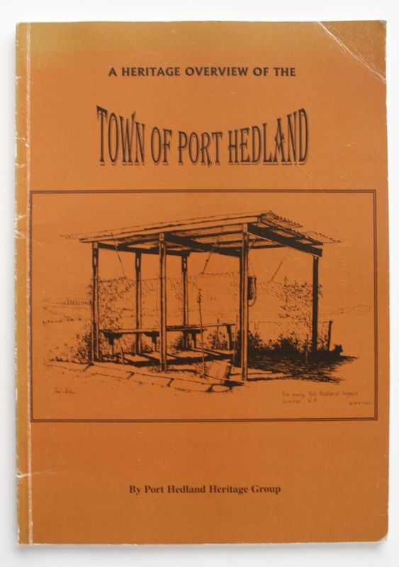 Item #25333 A HERITAGE OVERVIEW OF THE TOWN OF PORT HEDLAND. Port Hedland Heritage Group.