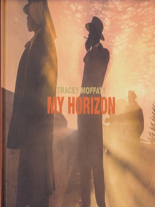 Item #25374 TRACEY MOFFATT. MY HORIZON. Natalie KING