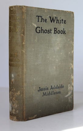Item #25400 THE WHITE GHOST BOOK. Jessie Adelaide MIDDLETON