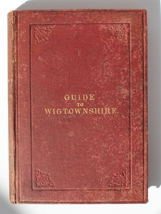 Item #25407 A VISITOR'S GUIDE TO WIGTOWNSHIRE. William M'ILWRAITH