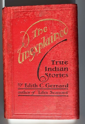 Item #25413 THE UNEXPLAINED. True Indian Stories. Edith C. GERRARD