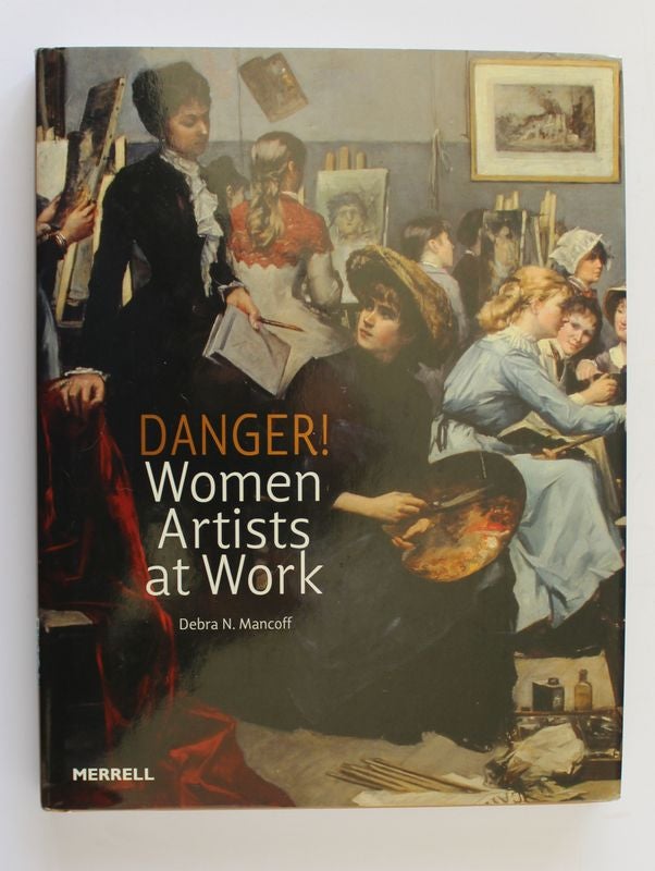 Item #25432 DANGER ! WOMEN ARTISTS AT WORK. Debran MANCOFF.