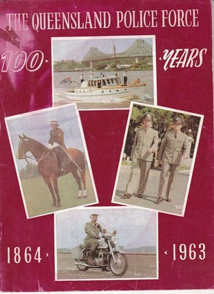 Item #25441 THE QUEENSLAND POLICE FORCE. 100 Years 1864-1963. CENTENARY BROCHURE COMMITTEE