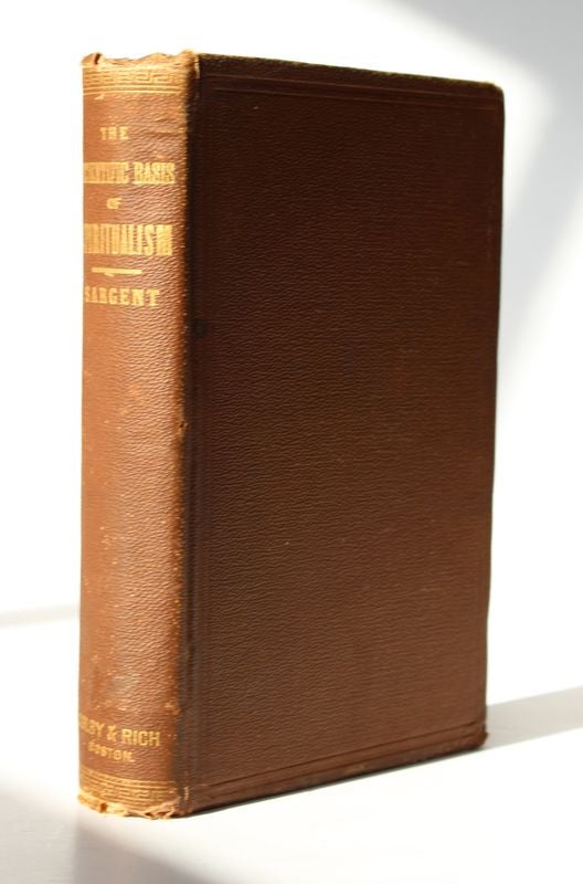 Item #25446 THE SCIENTIFIC BASIS OF SPIRITUALISM. Epes SARGENT.