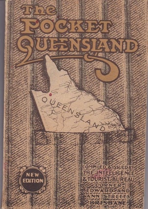 THE POCKET QUEENSLAND. Containing General Information Regarding The Great North Eastern State of. Queensland Government.