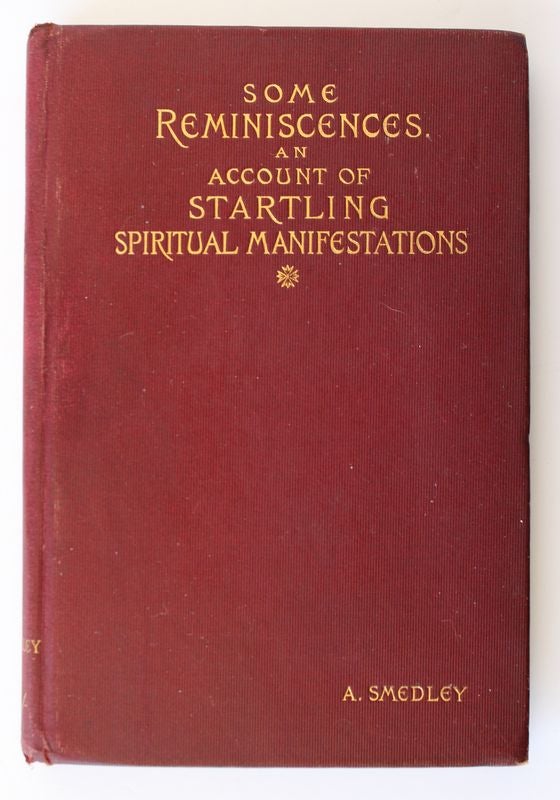 Item #25472 SOME REMINISCENCES BY ALFRED SMEDLEY BELPER.Miss Wood in Derbyshire A Series of Experimental Seances Demonstrating The Fact That Spirits Can Appear in The Physical Form. Alfred SMEDLEY.
