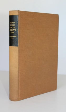 Item #25475 THIRTY YEARS OF AN ARTIST'S LIFE, The Career of G.W.Lambert ARA by HisWife Amy...
