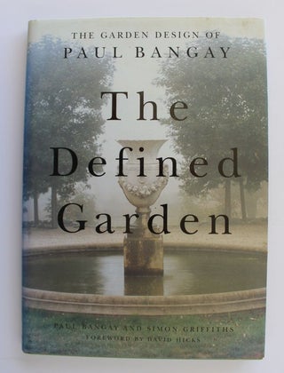 Item #25479 THE DEFINED GARDEN.The Garden Design of Paul Bangay. Paul BANGAY