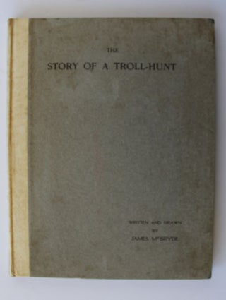 Item #25501 THE STORY OF A TROLL HUNT.; Preface by M.R.James. James MCBRYDE