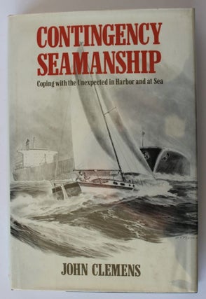 Item #25515 CONTINGENCY SEAMANSHIP. Coping With the Unexpected in Harbour and at Sea. John CLEMENS