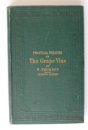 Item #25560 A PRACTICAL TREATISE ON THE CULTIVATION OF THE GRAPE VINE. William THOMSON