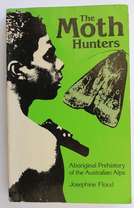 Item #25571 THE MOTH HUNTERS. Aboriginal Prehistory of The Australian Alps. Josephine FLOOD