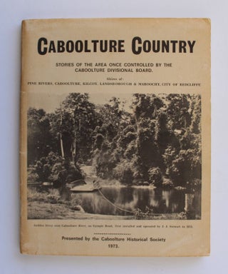 Item #25574 CABOOLTURE COUNTRY. Stories of The Area Once Controlled by The Caboolture Divisional...