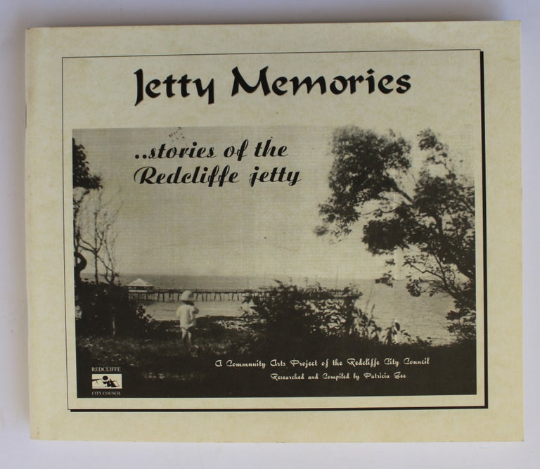 Item #25580 JETTY MEMORIES. Stories of The Redcliffe Jetty. Patricia GEE.