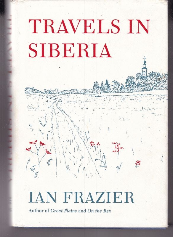 Item #25585 TRAVELS IN SIBERIA. Ian FRAZIER.