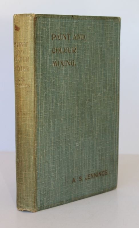 Item #25604 PAINT AND COLOUR MIXING. A Practical Handbook For Painters,Decorators, Paint Manufacturers. Artists and All Who have To Mix Colours. Arthur Seymour JENNINGS.