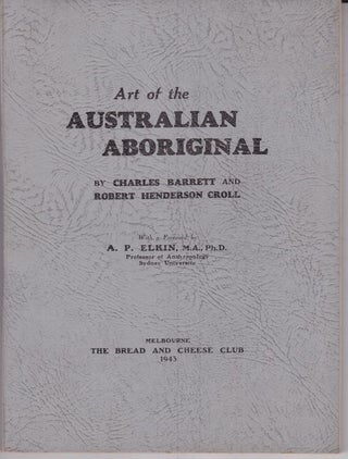 Item #25637 ART OF THE AUSTRALIAN ABORIGINAL. Charles BARRETT, Robert H. CROLL