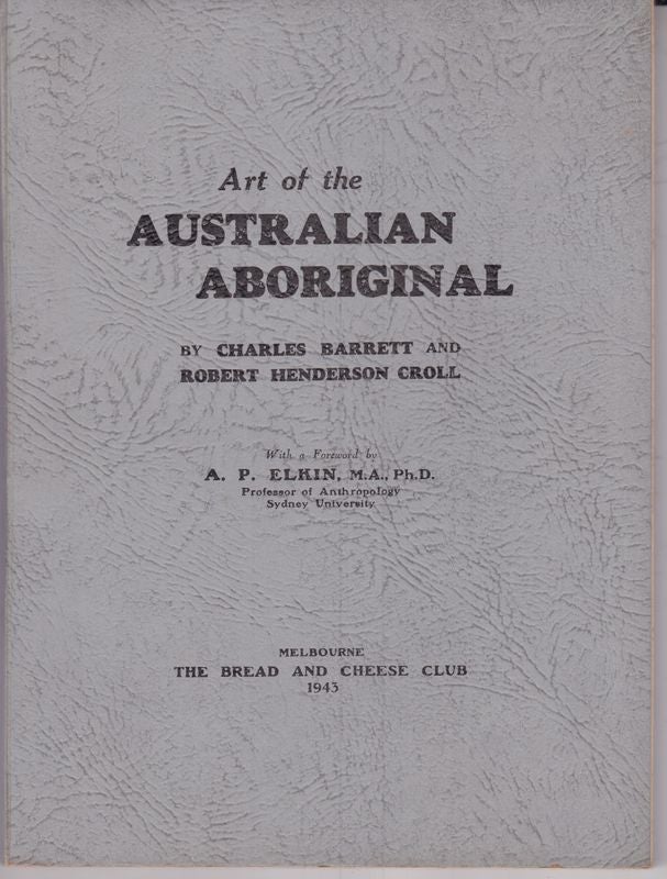 Item #25637 ART OF THE AUSTRALIAN ABORIGINAL. Charles BARRETT, Robert H. CROLL.