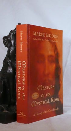 Item #25654 MASTERS OF THE MYSTICAL ROSE. A History of The Grail Family. Maree MOORE