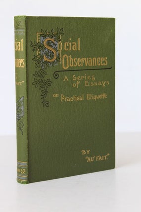 Item #25655 SOCIAL OBSERVANCES.A Series of Essays on Practical Etiquette. AU FAIT