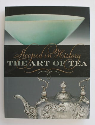 Item #25707 STEEPED IN HISTORY. The Art of Tea. Beatrice HOHENEGGER