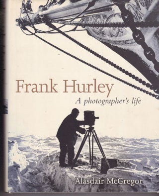 Item #25787 FRANK HURLEY. A Photographers Life. Alisdair McGREGOR