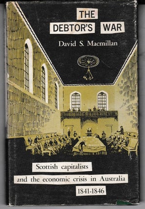 Item #25814 THE DEBTOR'S WAR. Scottish Capitalists and The Economic Crisis in Australia...