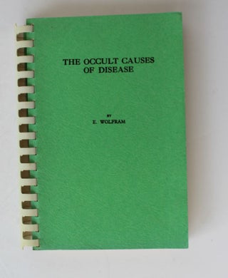Item #25834 THE OCCULT CAUSES OF DISEASE Being a Compendium of The Teachings Laid Down In His...