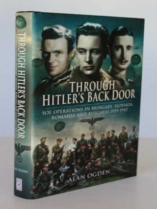 Item #25868 THROUGH HITLER'S BACK DOOR. SOE Operations in Hungary,Slovakia, Romania and Bulgaria...