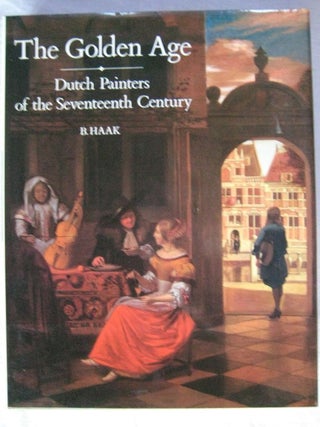 Item #25943 THE GOLDEN AGE. Dutch Painters of The Seventeenth Century. B. HAAK, Previo
