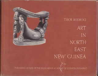 Item #25949 ART IN NORTH EAST NEW GUINEA. Tibor BODROGI