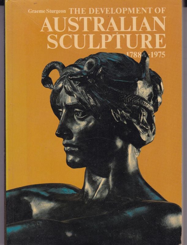 Item #25976 The Development of Australian Sculpture 1788- 1975. Graeme STURGEON.
