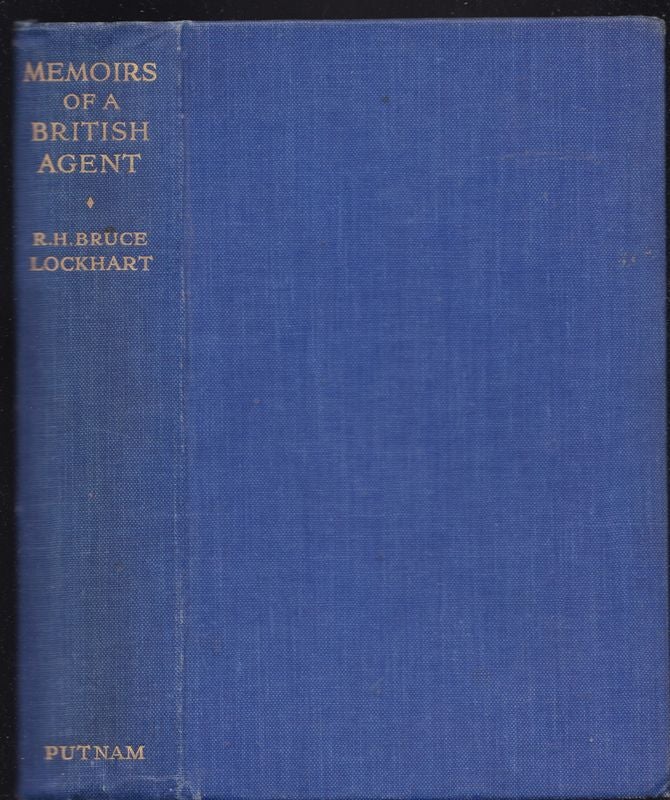 Item #25991 MEMOIRS OF A BRITISH AGENT. Being an account of the authors early life in may lands and of his official mission to Moscow. R. H. Bruce LOCKHART.