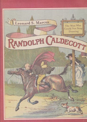 Item #25993 RANDOLPH CALDECOTT. The Man Who Could Not Stop Drawing. Leonard S. MARCUS