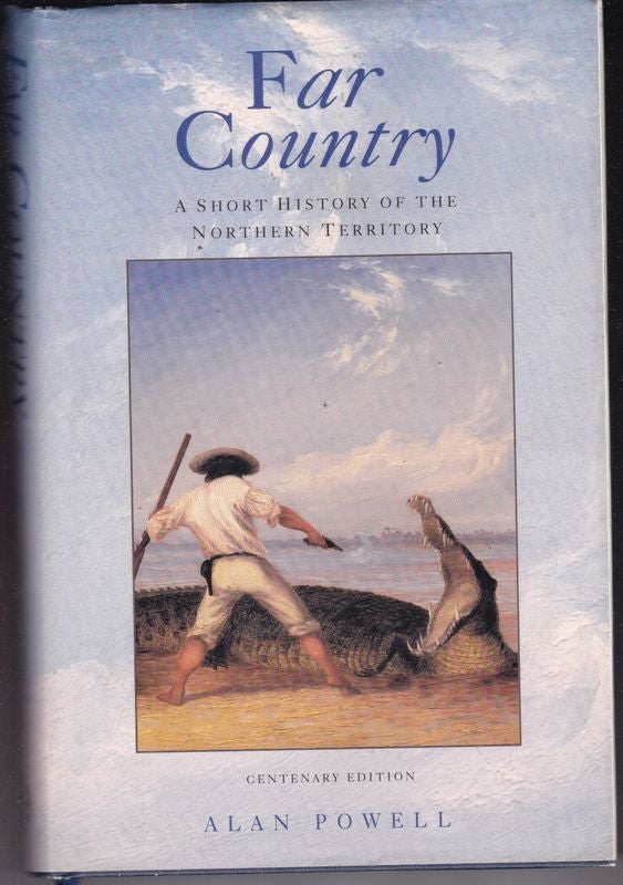 Item #26002 FAR COUNTRY. A Short History of The Northern Territory. Centenary Edition. Alan POWELL.
