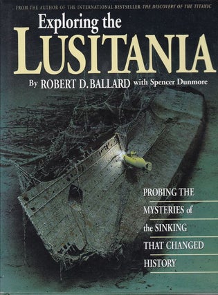 Item #26008 EXPLORING THE LUSITANIA Probing The Mysteries of The Sinking That Changed The World....