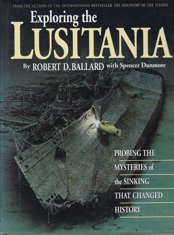 Item #26008 EXPLORING THE LUSITANIA Probing The Mysteries of The Sinking That Changed The World. Robert D. BALLARD, Spencer Dunmore.