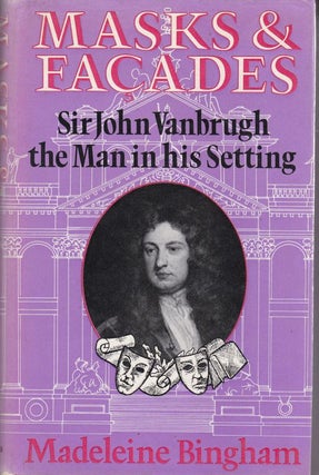 Item #26010 MASKS AND FACADES. Sir John Vanbrugh The Man in His Setting. Madeleine BINGHAM