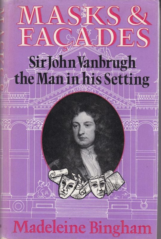 Item #26010 MASKS AND FACADES. Sir John Vanbrugh The Man in His Setting. Madeleine BINGHAM.
