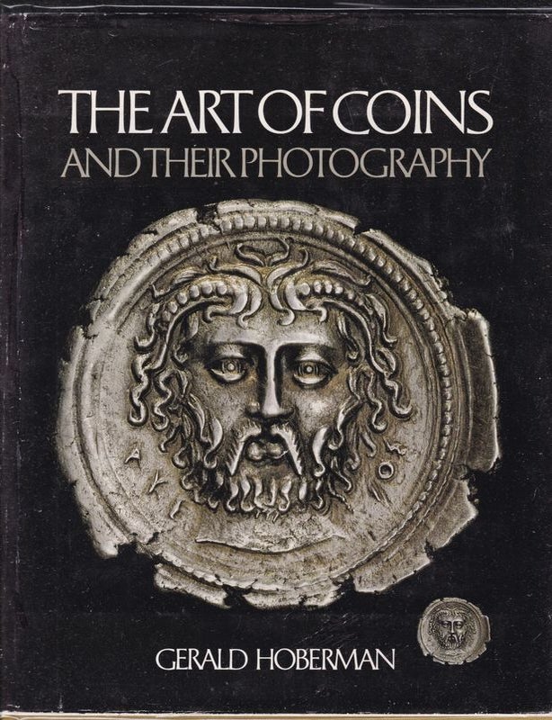 Item #26053 THE ART OF COINS AND THEIR PHOTOGRAPHY.An Illustrated Photographic Treatise with An Introduction to Numismatics. Gerald HOBERMAN.