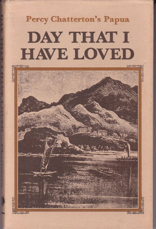 Item #26055 DAY THAT I LOVED.; Illustrations by Bert Brown. PERCY CHATTERTON'S PAPUA.
