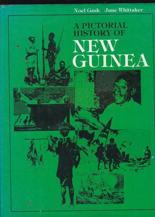 Item #26059 A PICTORIAL HISTORY OF NEW GUINEA. Noel GASH, June WHITTAKER
