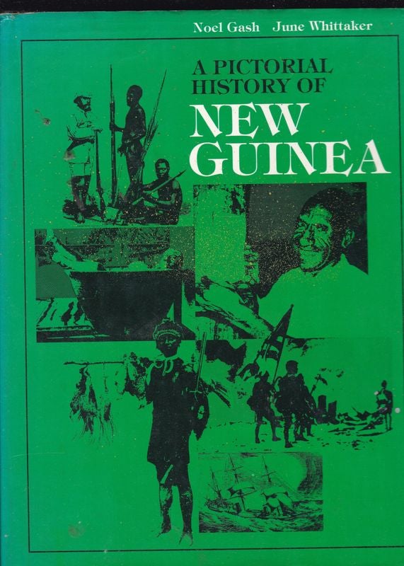 Item #26059 A PICTORIAL HISTORY OF NEW GUINEA. Noel GASH, June WHITTAKER.