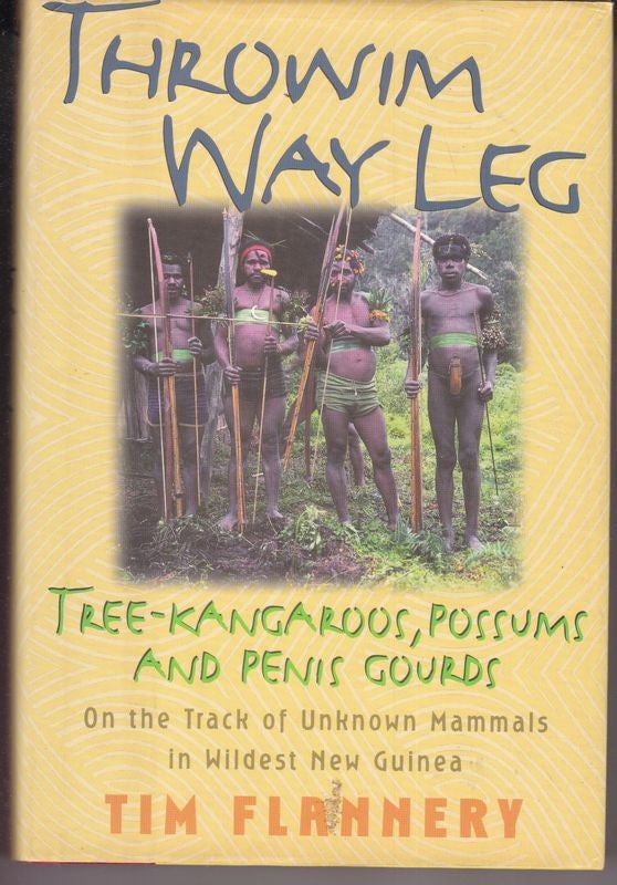 Item #26061 THROWIM WAY LEG Tree Kangaroos, Possums and Penis Gourds On The Track of Unknown Mammals in Wildest New Guinea. Tim FLANNERY.