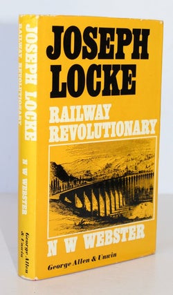 Item #26095 JOSEPH LOCKE. Railway Revolutionary. N. W. WEBSTER