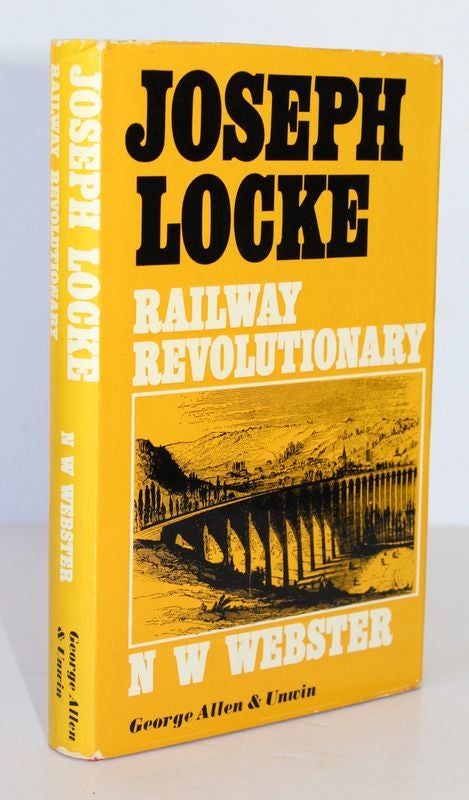 Item #26095 JOSEPH LOCKE. Railway Revolutionary. N. W. WEBSTER.